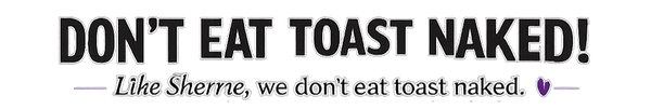 Don't Eat Toast Naked